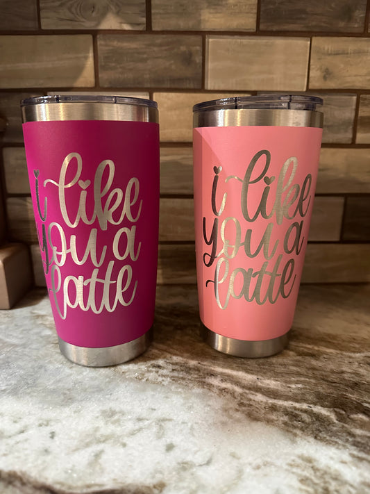 I like you a latte 20 oz tumbler